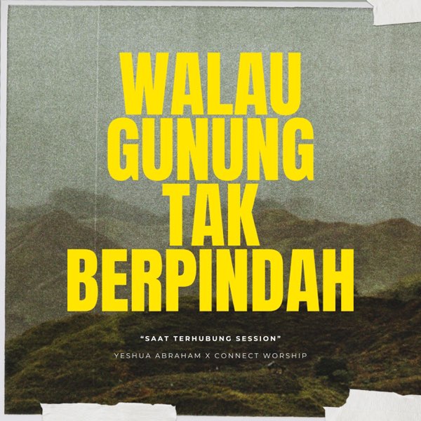 Walau Gunung Tak Berpindah by Yeshua Abraham ft Connect Worship
